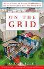 ON THE GRID: A PLOT OF LAND, AN AVERAGE NEIGHBORHOOD, AND By Scott Huler *VG+*
