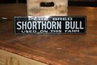 PURE BRED SHORTHORN BULL ON THIS FARM EMBOSSED METAL SIGN GAS OIL FEED SEED CORN