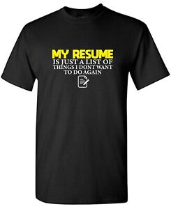 My Resume Sarcastic Humor Graphic Tee Gift For Men Novelty Funny T Shirt