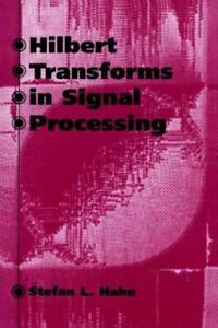 Hilbert Transforms in Signal Processing- 9780890068861, Stefan L Hahn, hardcover