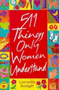 511 Things Only Women Understand - Paperback By Bodger, Lorraine - VERY GOOD