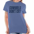 Cowgirls Don?t Cry Southern Country Attitude Womens Graphic Crewneck T Shirt Tee