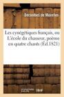 Les Cynegetiques Francais, Ou l'Ecole du Chasseur, Poeme en Quatre Chants by...
