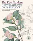 The Kew Gardens Flowering Plants Colouring Book: Over 40 Beautiful Illust - GOOD