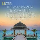 The World's Most Romantic Destinations: 50 Dreamy Getaways, Private Retreats,...