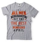 All Men Are Created Equal Best Are Born In April Birthday Gift Ideas T-shirt