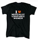 I Love Mentally Unstable Women Men’s T-Shirt - Black - Crew - Gift - Sarcasm