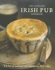 The Complete Irish Pub Cookbook: The Best of Traditional and Contemporary...