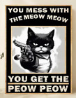 You Mess With The Meow Meow Get Peow Canvas Wall Art Painting Unframed POSTER