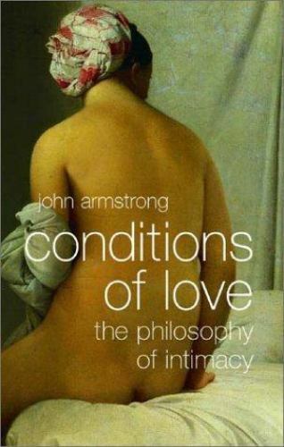 Conditions of Love: The Philosophy of Intimacy by Armstrong, John