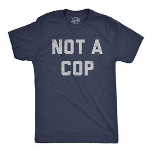 Mens Not A Cop T Shirt Funny Sarcastic Police Joke Text Graphic Novelty Tee For