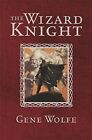 The Wizard Knight (GOLLANCZ S.F.) by Wolfe, Gene 0575077107 The Fast Free