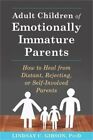 *Adult Children of Emotionally Immature Parents* : How to Heal from Distant,...