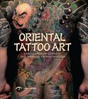 Oriental Tattoo Art: Contemporary Chinese and Japanese Tattoo Ma