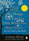 The Things You Can See Only When You Slo By Haemin Sunim