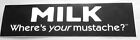 Milk Where's Your Mustache Vintage Unused Dairy Bumper Sticker Black and White