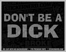 Don't Be A D*ck Sticker - Cool Car Decals - Funny Window Decal Cars Stickers