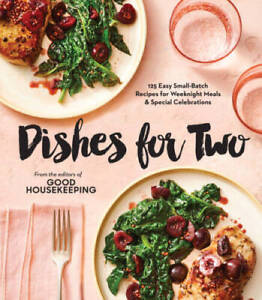 Good Housekeeping Dishes For Two: 125 Easy Small-Batch Recipes for Weekni - GOOD