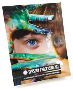 Sensory Processing 101 by Claire Heffron, Dayna Abraham, Pamela Braley 2015