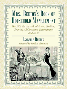 Mrs. Beeton'S Book of Household Management: the 1861 Classic with Advice on Cook