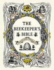 The Beekeeper's Bible: Bees, Honey, Recipes & Other Home Uses - Hardcover - GOOD