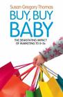 Buy, Buy Baby: How Big Business Captures the Ultimate Consumer ? Your Baby or To