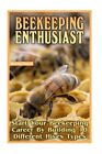 Beekeeping Enthusiast : Start Your Beekeeping Career by Building 10 Different...