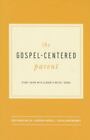 The Gospel-Centered Parent by Rose Marie Miller , paperback