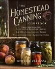 The Homestead Canning Cookbook: Simple, Safe Instructions from a Certified Maste