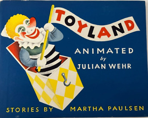 1944 TOYLAND ANIMATED by Julian Wehr, STORIES by Martha Paulsen
