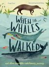 When the Whales Walked: And Other Incredible Evolutionary Journeys [Volume 1] [I
