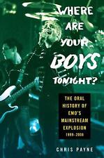 Where are Your Boys Tonight?: The Oral History of Emo's Mainstream Exp by Chris