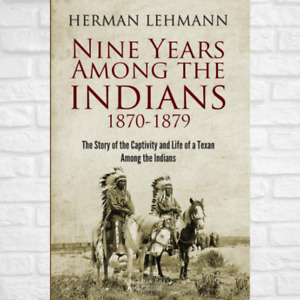Nine Years Among The Indians 1870-1879 The Story Of The Captivity And Life Of…