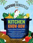 The Backyard Homestead Book of Kitchen Know-How: Field-to-Table Cooking Skil...