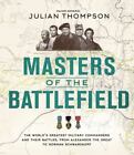 Masters of the Battlefield: The World's Greatest Military Commanders and Their B