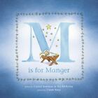 M Is for Manger: An ABC Book for Tod- Crystal Bowman, 1496401956, hardcover, new