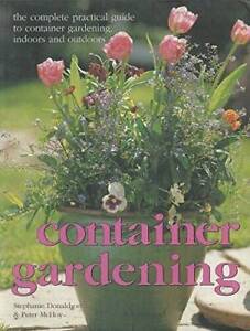Container gardening: The complete practical guide to container gardening, - GOOD