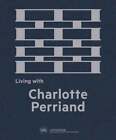 Living with Charlotte Perriand: The Art of Living by Charlotte Perriand: Used