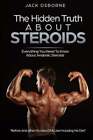 The Hidden Truth About Steroids: Everything You Need To Know About Anabolic: New