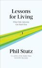 Lessons for Living : What Only Adversity Can Teach You by PHIL STUTZ Hardcover
