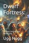 Dwarf Fortress: : Strategy, Survival, and Sovereignty by Ugg Nugg Paperback Book