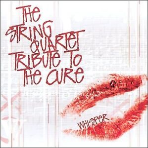 The String Quartet - The String Quartet Tribute To The Cure: Whisper | CD