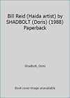 Bill Reid (Haida artist) by SHADBOLT (Doris) (1988) Paperback by Shadbolt, Doris