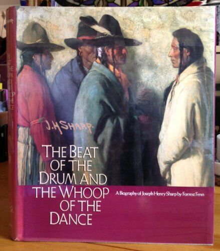 BEAT OF THE DRUM AND THE WHOOP OF THE DANCE: A STUDY OF By Forrest Fenn *VG+*