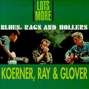 Koerner, Ray & Glove - Lots More Blues Rags & Hollers [New CD]