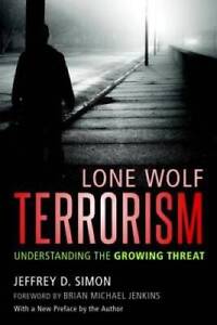 Lone Wolf Terrorism: Understanding the Growing Threat - Paperback - GOOD