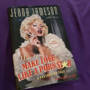 How to Make Love Like a Porn Star  by Neil Strauss and Jenna Jameson 1st Edition