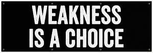 Weakness Is A Choice Banner - Motivational Home Gym Decor (48 X 16 Inches)