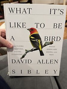 What It's Like to Be a Bird: What Birds Are Doing, and Why--from Fly...
