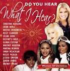 VARIOUS ARTISTS - DO YOU HEAR WHAT I HEAR? WOMEN OF CHRISTMAS NEW CD